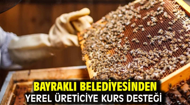  Bayraklı Belediyesinden yerel üreticiye kurs desteği