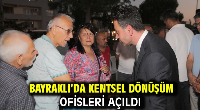  Bayraklı'da kentsel dönüşüm ofisleri açıldı