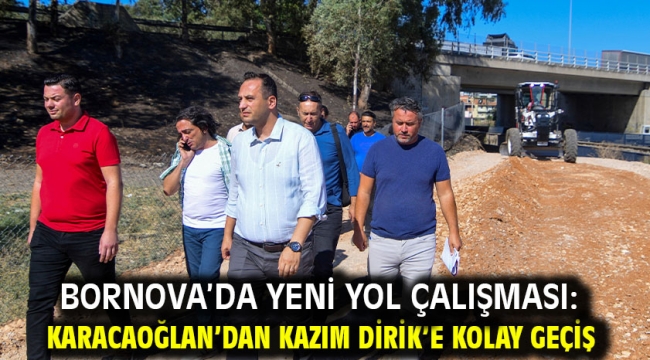 Bornova'da yeni yol çalışması: Karacaoğlan'dan Kazım Dirik'e kolay geçiş