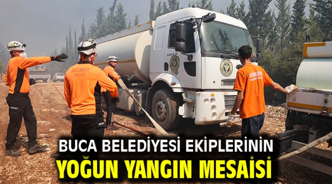 Buca Belediyesi ekiplerinin yoğun yangın mesaisi