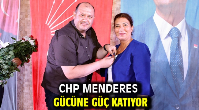 CHP Menderes Gücüne Güç Katıyor