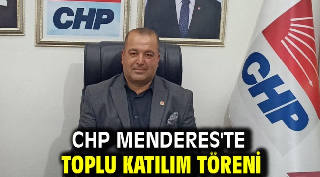 CHP Menderes'te Toplu Katılım Töreni