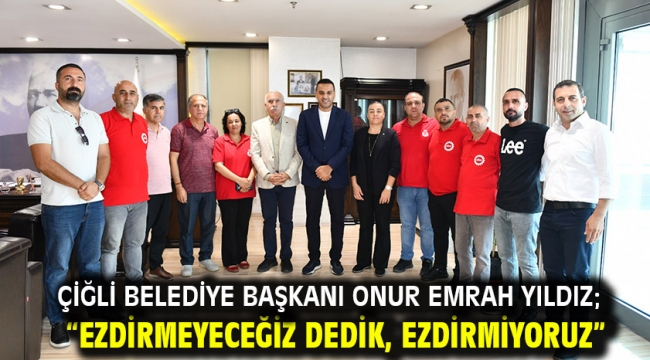 Çiğli Belediye Başkanı Onur Emrah Yıldız; "Ezdirmeyeceğiz Dedik, Ezdirmiyoruz"