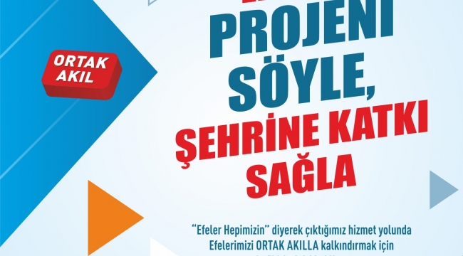 "EFELER'E PROJENİ SÖYLE, ŞEHRİNE KATKI SAĞLA"