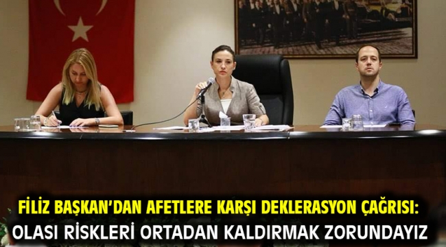 Filiz Başkan'dan Afetlere Karşı Deklerasyon Çağrısı: Olası Riskleri Ortadan Kaldırmak Zorundayız