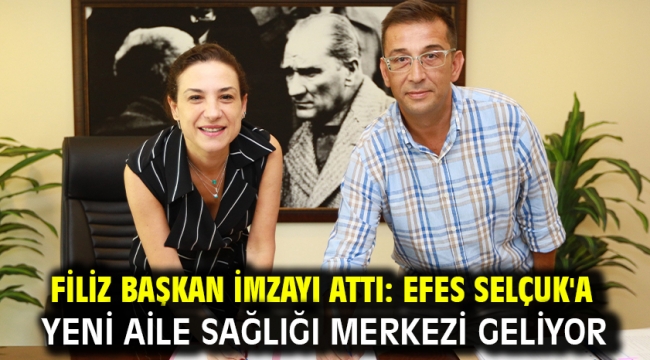 Filiz Başkan İmzayı Attı: Efes Selçuk'a Yeni Aile Sağlığı Merkezi Geliyor