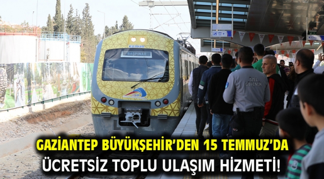 Gaziantep Büyükşehir'den 15 Temmuz'da Ücretsiz Toplu Ulaşım Hizmeti!