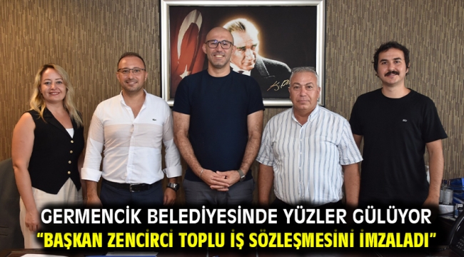 GERMENCİK BELEDİYESİNDE YÜZLER GÜLÜYOR "BAŞKAN ZENCİRCİ TOPLU İŞ SÖZLEŞMESİNİ İMZALADI"