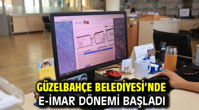 Güzelbahçe Belediyesi'nde E-İmar Dönemi Başladı