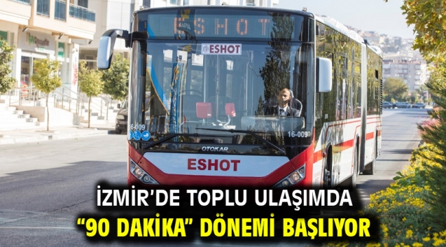 İzmir'de toplu ulaşımda "90 dakika" dönemi başlıyor