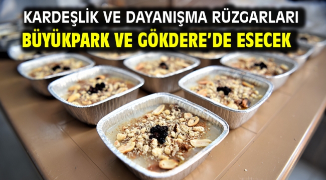 Kardeşlik ve dayanışma rüzgarları Büyükpark ve Gökdere'de esecek