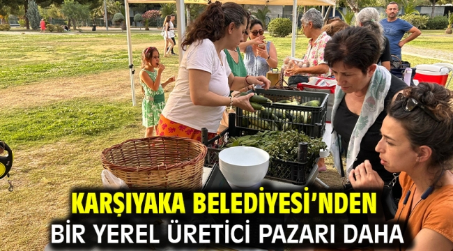 Karşıyaka Belediyesi'nden bir yerel üretici pazarı daha