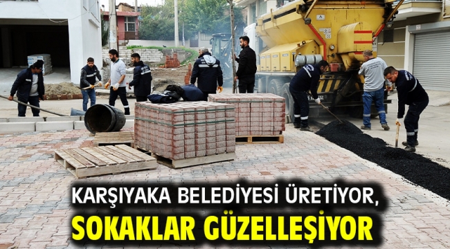 Karşıyaka Belediyesi üretiyor, sokaklar güzelleşiyor