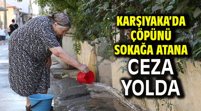 Karşıyaka'da çöpünü sokağa atana ceza yolda