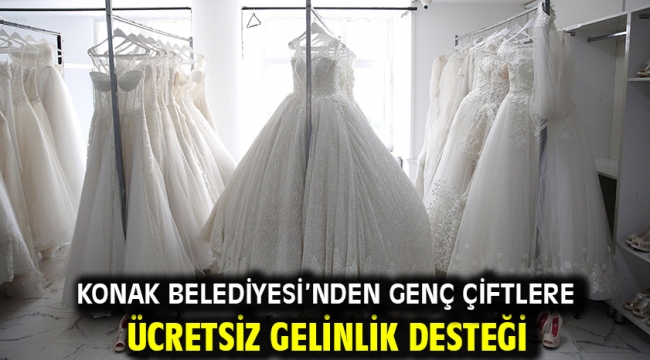 Konak Belediyesi'nden genç çiftlere ücretsiz gelinlik desteği