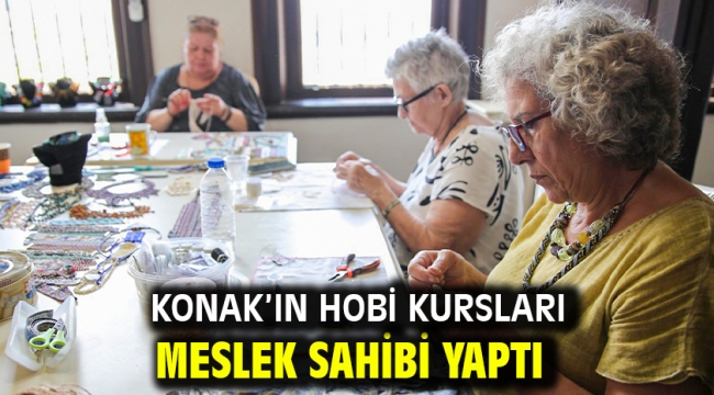 Konak'ın hobi kursları meslek sahibi yaptı