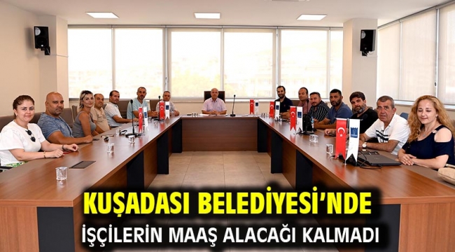 Kuşadası Belediyesi'nde İşçilerin Maaş Alacağı Kalmadı