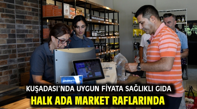 Kuşadası'nda Uygun Fiyata Sağlıklı Gıda Halk Ada Market Raflarında