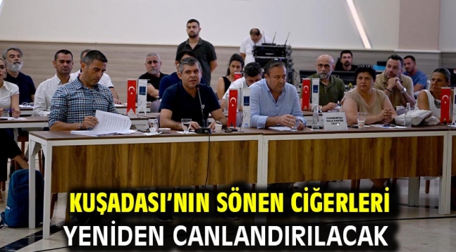 KUŞADASI'NIN SÖNEN CİĞERLERİ YENİDEN CANLANDIRILACAK