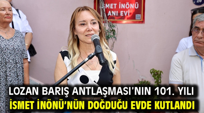 Lozan Barış Antlaşması'nın 101. yılı İsmet İnönü'nün doğduğu evde kutlandı