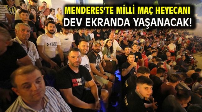 Menderes'te milli maç heyecanı dev ekranda yaşanacak!