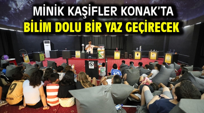 Minik kaşifler Konak'ta bilim dolu bir yaz geçirecek