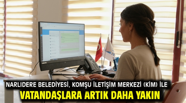 Narlıdere Belediyesi, Komşu İletişim Merkezi (Kim) İle Vatandaşlara Artık Daha Yakın