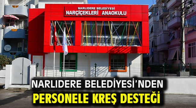 NARLIDERE BELEDİYESİ'NDEN PERSONELE KREŞ DESTEĞİ