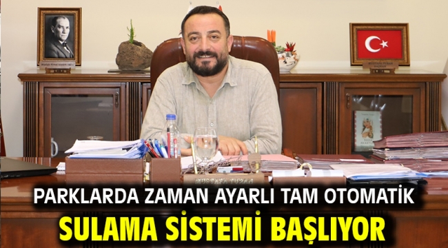 Parklarda zaman ayarlı tam otomatik sulama sistemi başlıyor