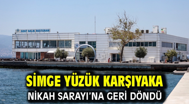 Simge yüzük Karşıyaka Nikah Sarayı'na geri döndü