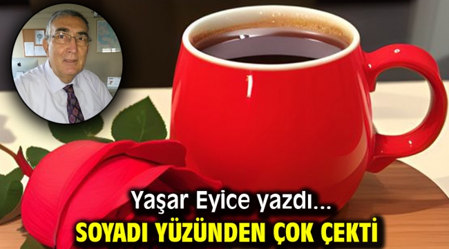 SOYADI YÜZÜNDEN ÇOK ÇEKTİ