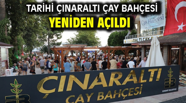  Tarihi Çınaraltı Çay Bahçesi yeniden açıldı