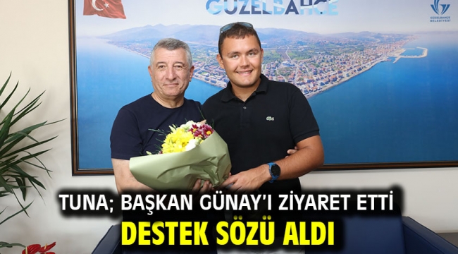 Tuna; Başkan Günay'ı Ziyaret Etti Destek Sözü Aldı