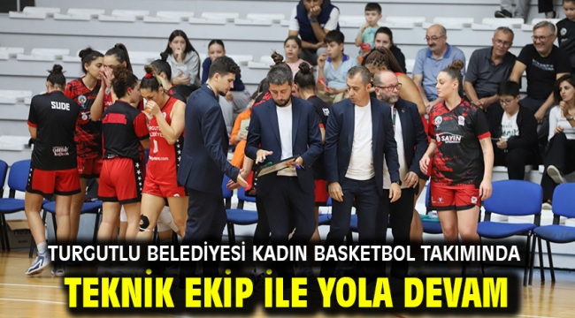 Turgutlu Belediyesi Kadın Basketbol Takımında Teknik Ekip İle Yola Devam