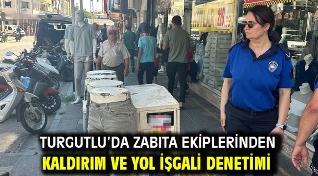 Turgutlu'da Zabıta Ekiplerinden Kaldırım ve Yol İşgali Denetimi