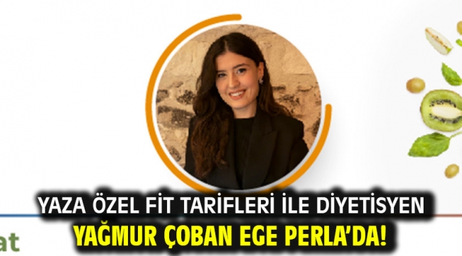 Yaza Özel Fit Tarifleri ile Diyetisyen Yağmur Çoban EGE PERLA'DA!