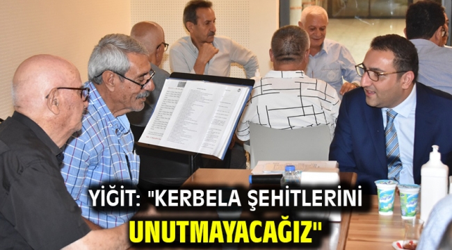 Yiğit: "Kerbela şehitlerini unutmayacağız"