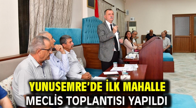 Yunusemre'de İlk Mahalle Meclis Toplantısı Yapıldı