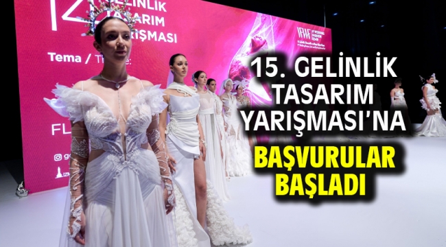 15. Gelinlik Tasarım Yarışması'na başvurular başladı