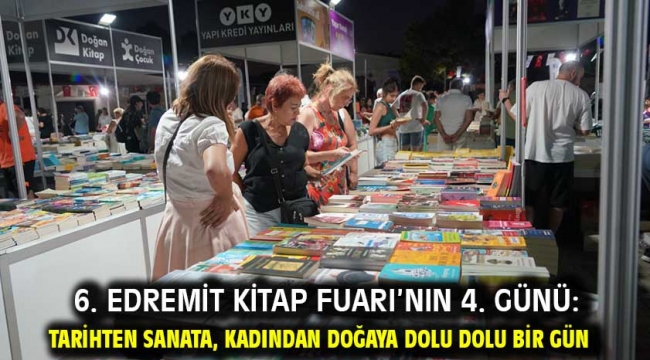 6. Edremit Kitap Fuarı'nın 4. günü: Tarihten sanata, kadından doğaya dolu dolu bir gün