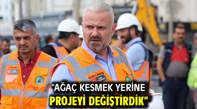 "Ağaç Kesmek Yerine Projeyi Değiştirdik"