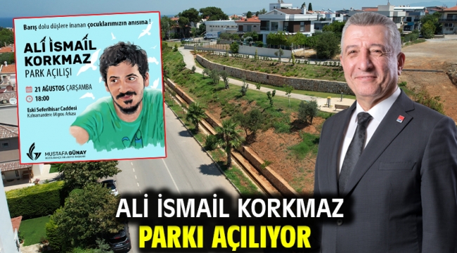 Ali İsmail Korkmaz Parkı Açılıyor