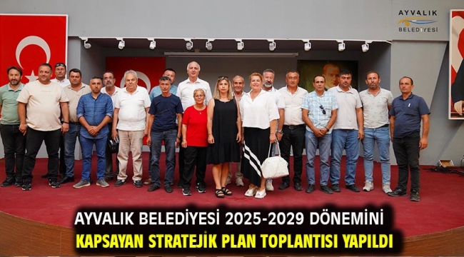 Ayvalık Belediyesi 2025-2029 Dönemini Kapsayan Stratejik Plan Toplantısı Yapıldı