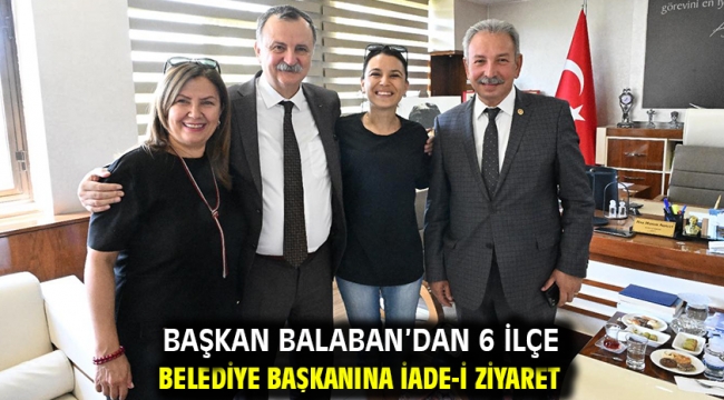 Başkan Balaban'dan 6 İlçe Belediye Başkanına İade-İ Ziyaret