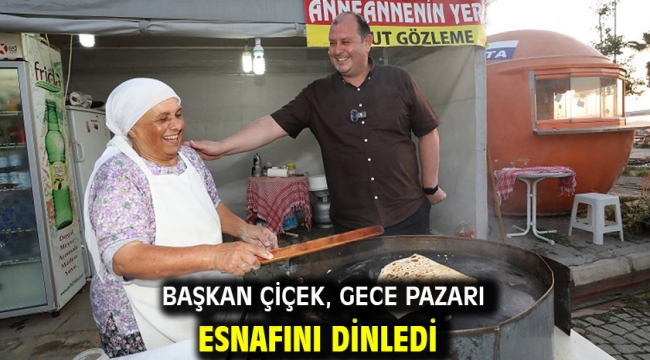 Başkan Çiçek, Gece Pazarı Esnafını Dinledi