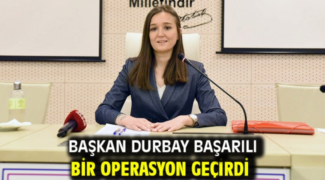 Başkan Durbay Başarılı Bir Operasyon Geçirdi