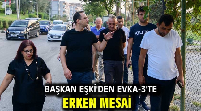 Başkan Eşki'den Evka-3'te erken mesai