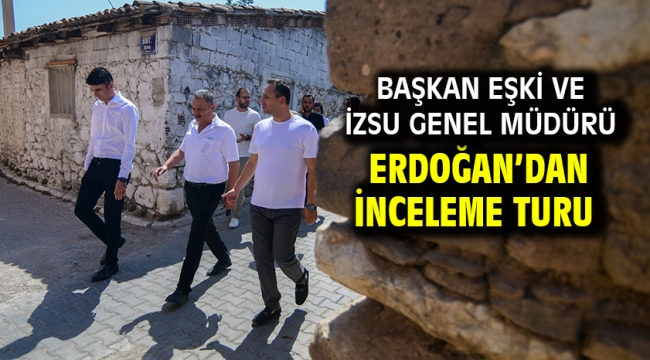 Başkan Eşki ve İZSU Genel Müdürü Erdoğan'dan inceleme turu