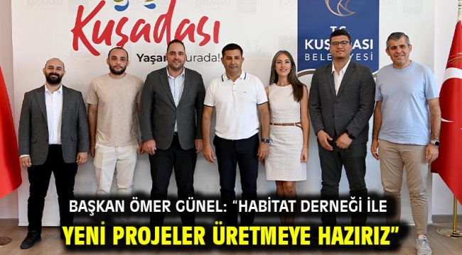 Başkan Ömer Günel: "Habitat Derneği İle Yeni Projeler Üretmeye Hazırız"