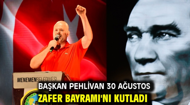 Başkan Pehlivan 30 Ağustos Zafer Bayramı'nı kutladı